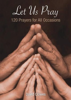 Let Us Pray: 120 Prayers for All Occasions - eBook  -     By: David Clowes
