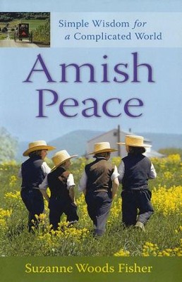 Amish Peace: Simple Wisdom for a Complicated World  -     By: Suzanne Woods Fisher
