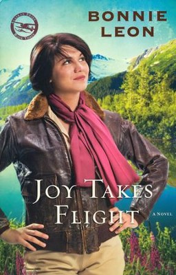 Joy Takes Flight, Alaskan Skies Series #3   -     By: Bonnie Leon
