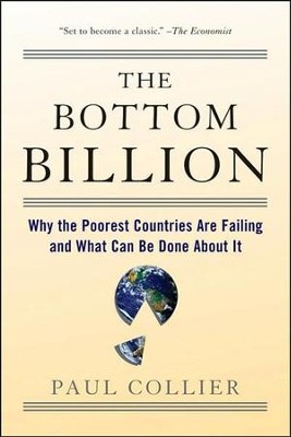The Bottom Billion: Why the Poorest Countries Are  Failing and what Can Be Done About It  -     By: Paul Collier
