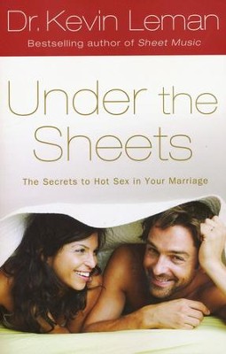 Under the Sheets: The Secrets to Hot Sex in Your Marriage  -     By: Dr. Kevin Leman
