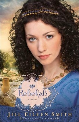 Rebekah, Wives of the Patriarchs Series #2   -     By: Jill Eileen Smith
