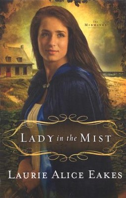 Lady in the Mist, The Midwives Series #1   -     By: Laurie Alice Eakes
