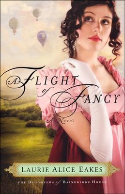 A Flight of Fancy: Daughters of Bainbridge House Series #2  -     By: Laurie Alice Eakes
