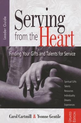Serving from the Heart: Finding Your Gifts and Talents for Service - Leader Guide, Revised/Updated Workbook  -     By: Carol Cartmill, Yvonne Gentile
