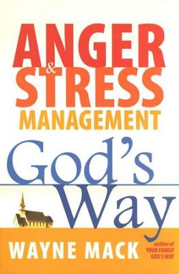 Anger & Stress Management God's Way   -     By: Wayne A. Mack
