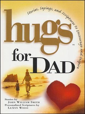 Hugs for Dad: Stories, Sayings, and Scriptures to Encourage and Inspire  -     By: John Smith
