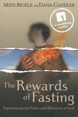 The Rewards of Fasting: Experiencing the Power and Affections of God  -     By: Mike Bickle
