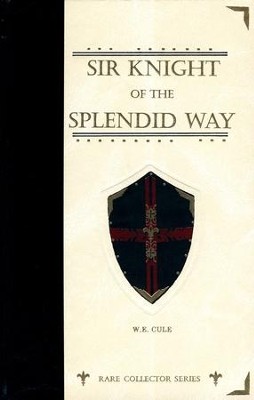 Sir Knight of the Splendid Way  -     By: W.E. Cule

