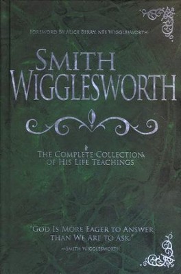 Smith Wigglesworth: The Complete Collection of His Life Teachings  -     By: Smith Wigglesworth
