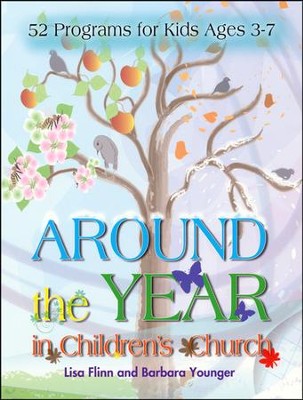 Around the Year in Children's Church: 52 Programs for Kids Ages 3-7  -     By: Lisa Flinn, Barbara Younger
