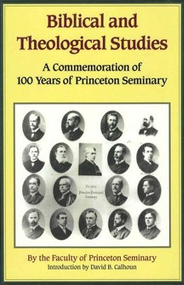 Biblical and Theological Studies: A Commemoration of 100 Years of Princeton Seminary  -     By: Benjamin Warfield, J. Gresham Machen, Oswald T. Allis
