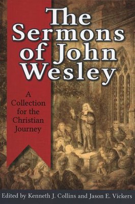 The Sermons of John Wesley: A Collection for the Christian Journey  -     Edited By: Kenneth J. Collins, Jason E. Vickers
    By: Edited by Kenneth J. Collins & Jason E. Vickers

