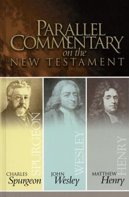 Parallel Commentary on the NT   -     By: Charles H. Spurgeon, John Wesley, Matthew Henry
