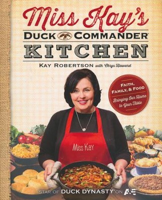 Miss Kay's Duck Commander Kitchen: Faith, Family, and Food-Bringing Our Home to Your Table, Paperback  -     By: Kay Robertson
