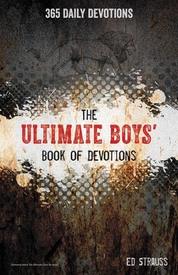 The Ultimate Boys' Book of Devotions: 365 Daily Devotions  -     By: Ed Strauss
