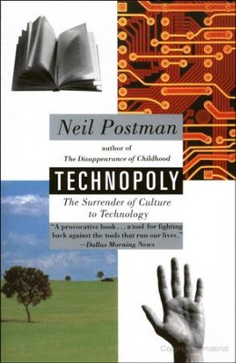 Technopoly: The Surrender of Culture to Technology   -     By: Neil Postman
