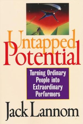 Untapped Potential: Turning Ordinary People into Extraordinary Performers  -     By: Jack Lannom
