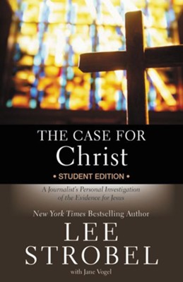 The Case for Christ Student Edition: A Journalist's Personal Investigation of the Evidence for Jesus  -     By: Lee Strobel, Jane Vogel
