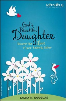 FaithGirlz! God's Beautiful Daughter: Discover the Love of Your Heavenly Father  -     By: Tasha Douglas
