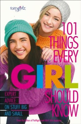 101 Things Every Girl Should Know  -     By: From the Editors of Faithgirlz!
