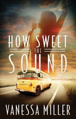 How Sweet The Sound, How Sweet the Sound Series #1   -     By: Vanessa Miller
