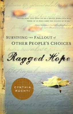 Ragged Hope: Surviving the Fallout of Other People's Choices  -     By: Cynthia Ruchti
