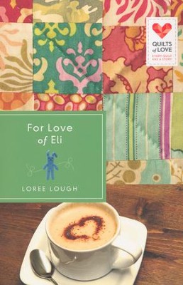 For the Love of Eli, Quilts of Love Series #4   -     By: Loree Lough
