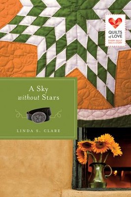 A Sky without Stars, Quilts of Love Series #15   -     By: Linda S. Clare

