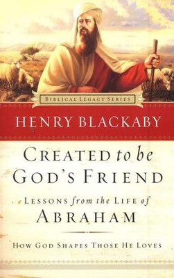 Created to Be God's Friend: Lessons from the Life of Abraham, softcover  -     By: Henry T. Blackaby
