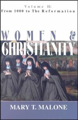 Women & Christianity, Volume 2: From 1000 to the Reformation  -     By: Mary T. Malone

