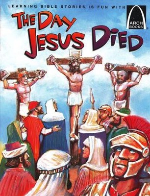 The Day Jesus Died, Easter Arch Books  -     By: Bryan Davis, Ron Gordon
