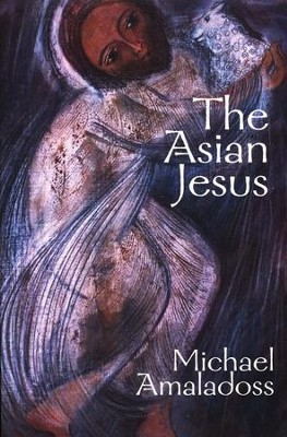 The Asian Jesus  -     By: Michael Amaladoss
