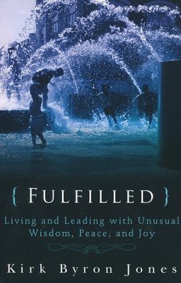 Fulfilled: Living and Leading with Unusual Wisdom, Peace, and Joy  -     By: Kirk Byron Jones
