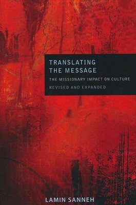 Translating the Message: The Missionary Impact on Culture, 2nd Edition, Revised and Expanded  -     By: Lamin Sanneh
