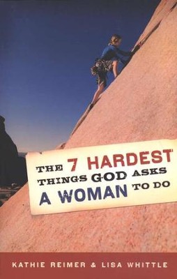 The 7 Hardest Things God Asks a Woman to Do   -     By: Kathie Reimer, Lisa Whittle
