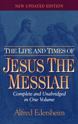 The Life and Times of Jesus the Messiah, Updated Edition  -     By: Alfred Edersheim
