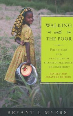 Walking with the Poor: Principles and Practices of Transformational Development  -     By: Bryant Myers
