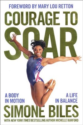 Courage to Soar: A Body in Motion, a Life in Balance   -     By: Simone Biles, Michelle Burford
