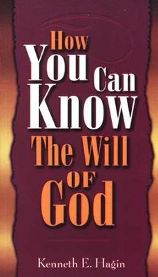 How You Can Know the Will of God  -     By: Kenneth E. Hagin
