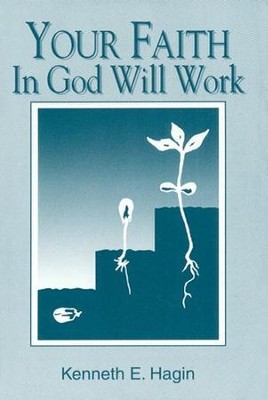 Your Faith in God Will Work  -     By: Kenneth E. Hagin

