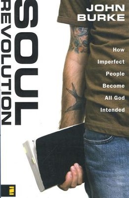 Soul Revolution: How Imperfect People Become All God Intended  -     By: John Burke
