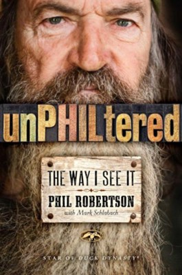 unPHILtered: The Way I See It   -     By: Phil Robertson, Mark Schlabach
