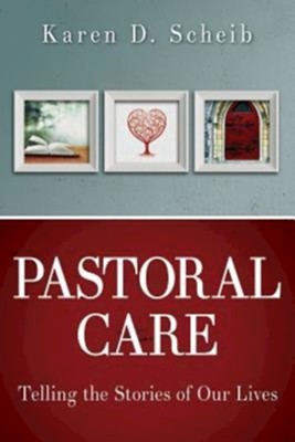 Pastoral Care: Telling the Stories of Our Lives  -     By: Karen D. Scheib
