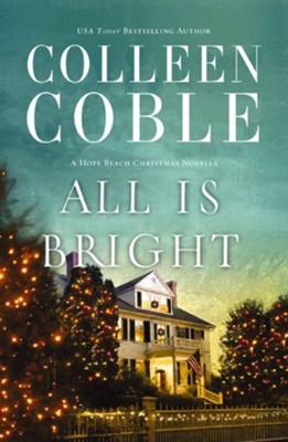 All Is Bright: A Hope Beach Christmas Novella - eBook  -     By: Colleen Coble
