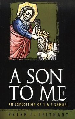 A Son to Me: An Exposition of 1 & 2 Samuel   -     By: Peter J. Leithart
