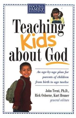 Teaching Kids About God  -     Edited By: John Trent Ph.D., Rick Osborne, Kurt Bruner
