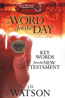 A Word for the Day: Key Words from the New Testament  -     By: J. D. Watson
