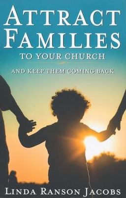Attract Families to Your Church and Keep Them Coming Back  -     By: Linda Ranson Jacobs
