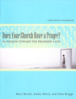 Does Your Church Have a Prayer?: In Mission Toward the Promised Land, Participant's Workbook  -     By: Marc Brown, Kathy Merry, John Briggs
